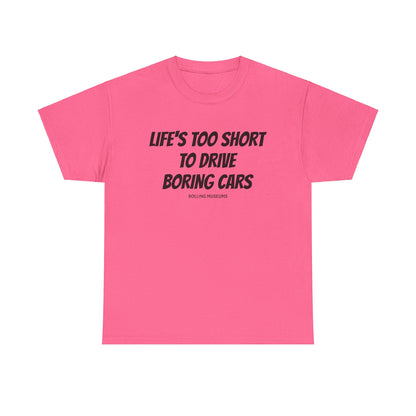 Tee Life's Too Short to Drive Boring Cars