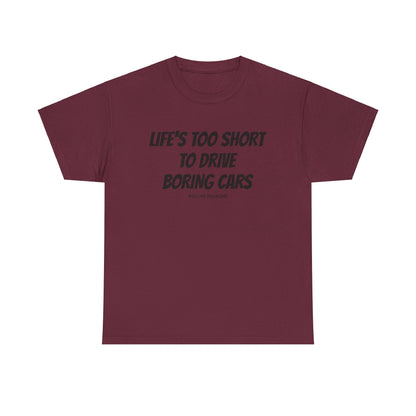 Tee Life's Too Short to Drive Boring Cars