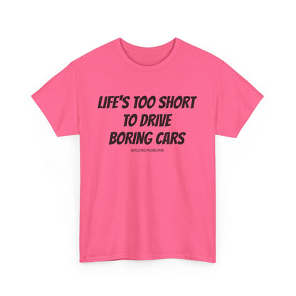 Tee Life's Too Short to Drive Boring Cars