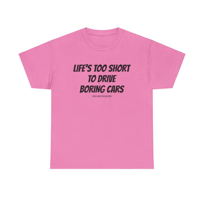 Tee Life's Too Short to Drive Boring Cars