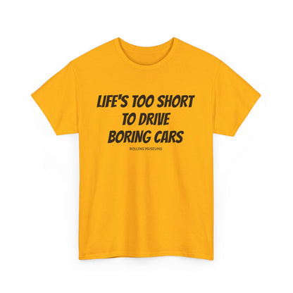 Tee Life's Too Short to Drive Boring Cars