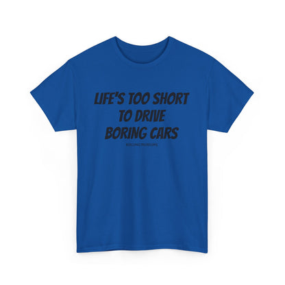 Tee Life's Too Short to Drive Boring Cars